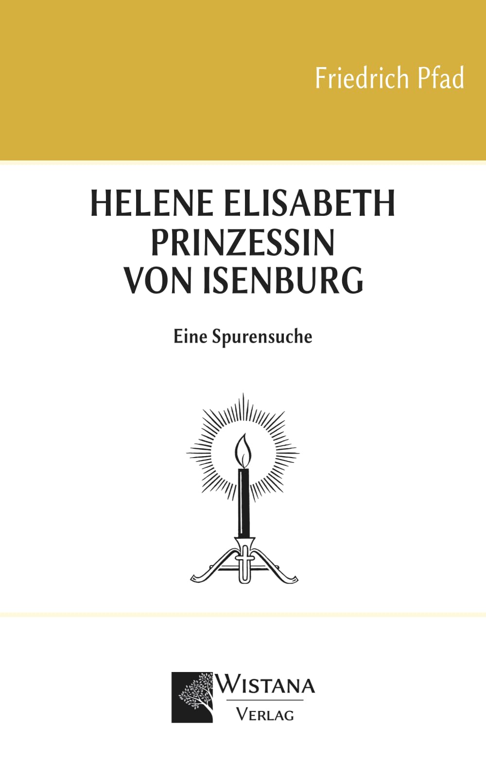 Helene Elisabeth Prinzessin von Isenburg: Eine Spurensuche