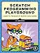 Scratch Programming Playground: Learn to Program by Making Cool Games
