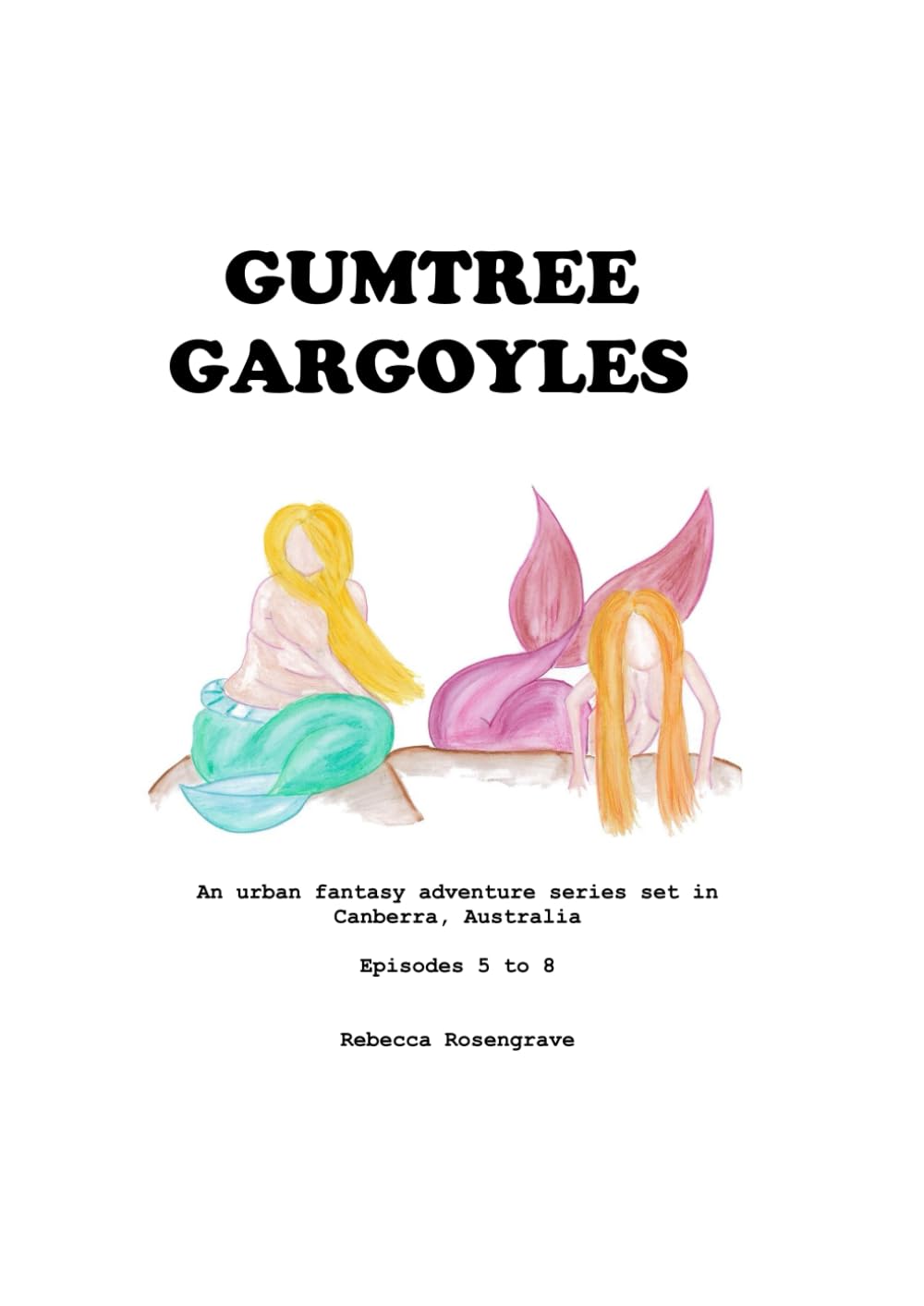 Gumtree Gargoyles: An Urban Fantasy Adventure Series set in Canberra, Australia, Episodes 5 to 8