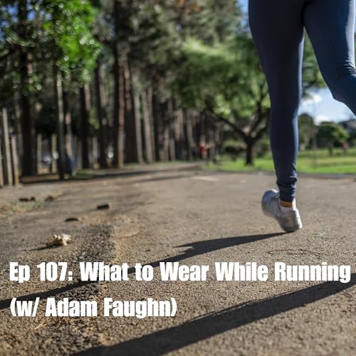 Ep 107: What to Wear While Running (w/ Adam Faughn)
