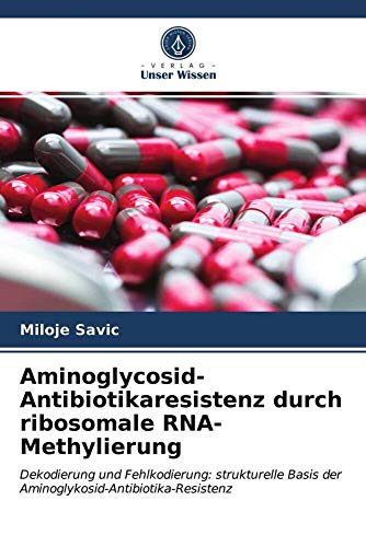Aminoglycosid-Antibiotikaresistenz durch ribosomale RNA-Methylierung: Dekodierung und Fehlkodierung: strukturelle Basis der Aminoglykosid-Antibiotika-Resistenz