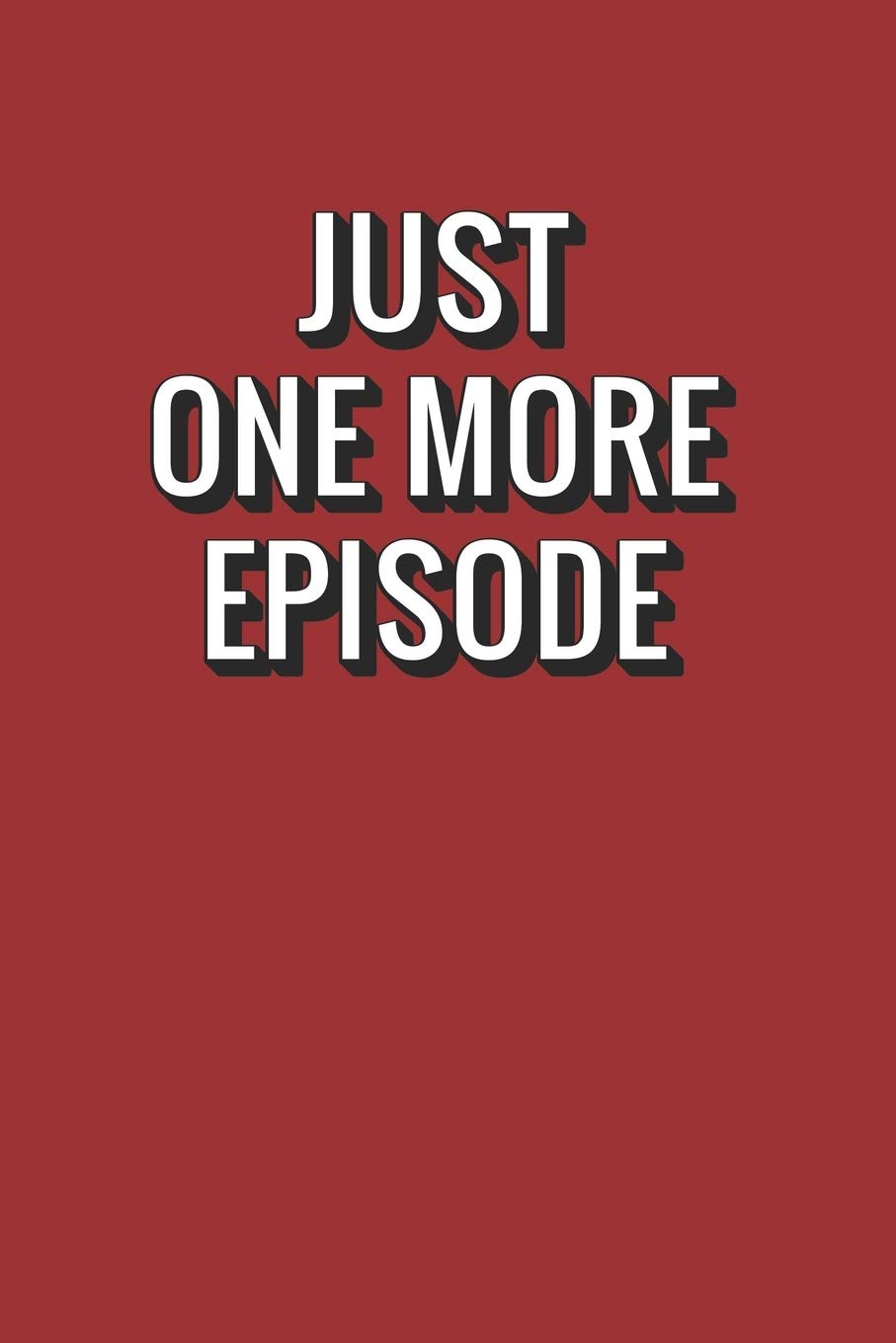 Just One More Episode: TV Show Tracker and Review Journal Logbook for TV Addicts and Binge Watchers. Humor Gift Idea