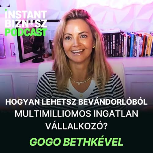 S2E24 - Gogo Bethke - Az amerikai &aacute;lom: hogyan lehetsz bev&aacute;ndorl&oacute;b&oacute;l multimilliomos ingatlan v&aacute;llalkoz&oacute;?