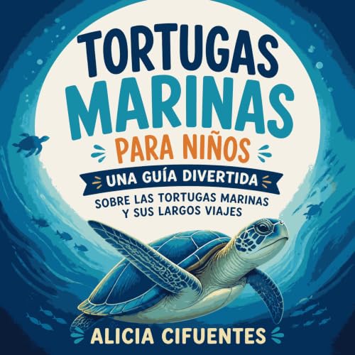 『Tortugas marinas para ni&ntilde;os: Una gu&iacute;a divertida sobre las tortugas marinas y sus largos viajes』のカバーアート