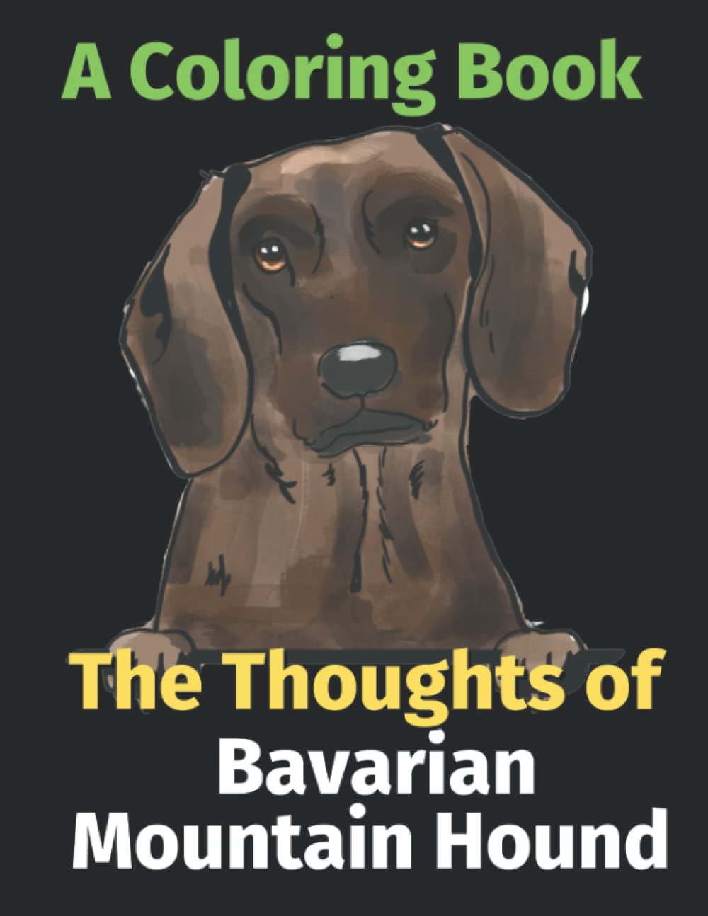 The Thoughts of My Bavarian Mountain Hound: A Coloring Book