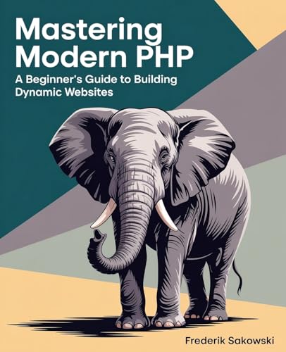 Mastering Modern PHP: A Beginner's Guide to Building Dynamic Websites