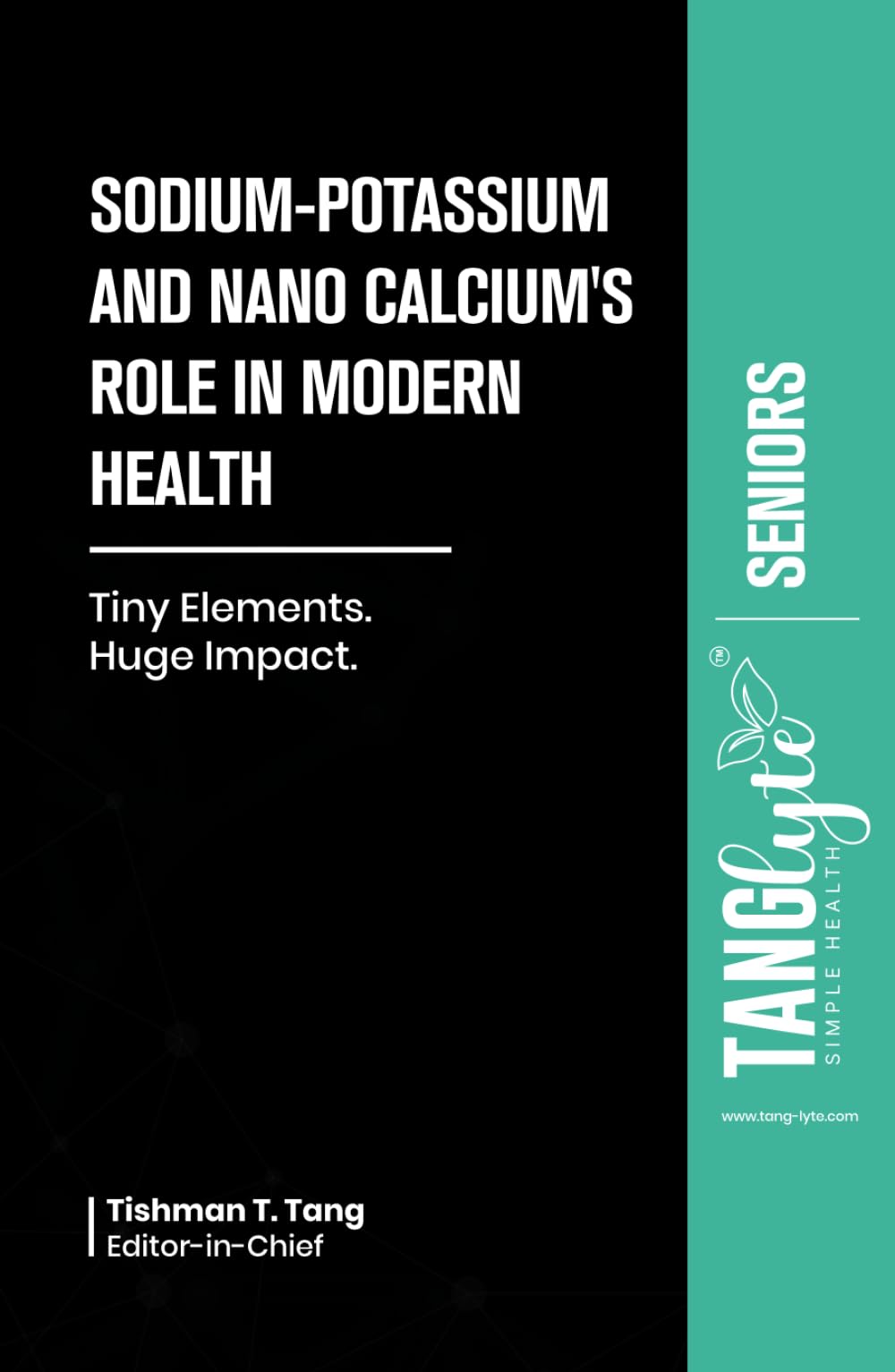 Sodium-Potassium & Nano Calcium’s Role in Modern Health: SENIORS (SODIUM-POTASSIUM AND NANO CALCIUM'S ROLE IN MODERN HEALTH)