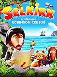 Selkirk : le véritable Robinson Crusoé