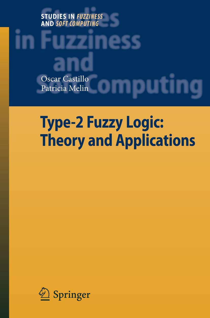 Type-2 Fuzzy Logic: Theory and Applications (Studies in Fuzziness and Soft Computing, 223)