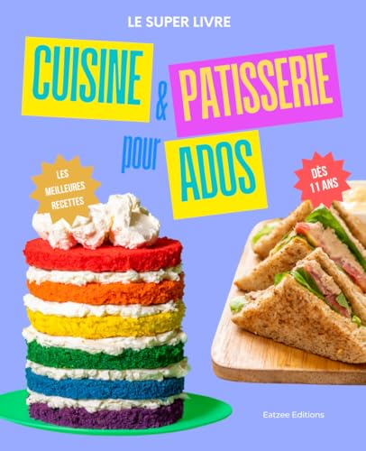 Le super livre de cuisine et pâtisserie pour ados: les meilleures...