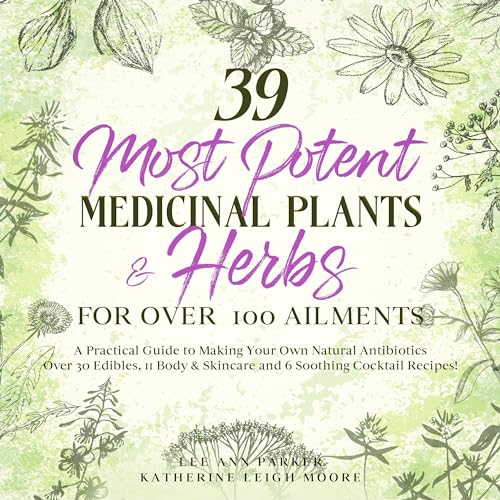 39 Most Potent Medicinal Plants &amp;amp; Herbs for over 100 Ailments by Lee Ann Parker, Katherine Leigh Moore episode artwork