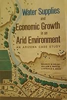Water Supplies and Economic Growth in an Arid Environment: An Arizona Case Study 0816503680 Book Cover