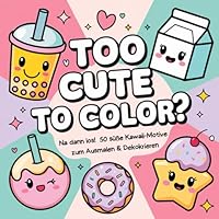 Too Cute to Color? - Na dann Los!: 50 süße Kawaii - Motive zum Ausmalen und Dekorieren (German Edition) B0F6C9XKQ4 Book Cover