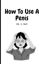 How To Use A Penis: Hilarious joke book disguised as a 6"x9" guidebook – Perfect gift to tease your friends, colleagues, and siblings. (Cover 1)