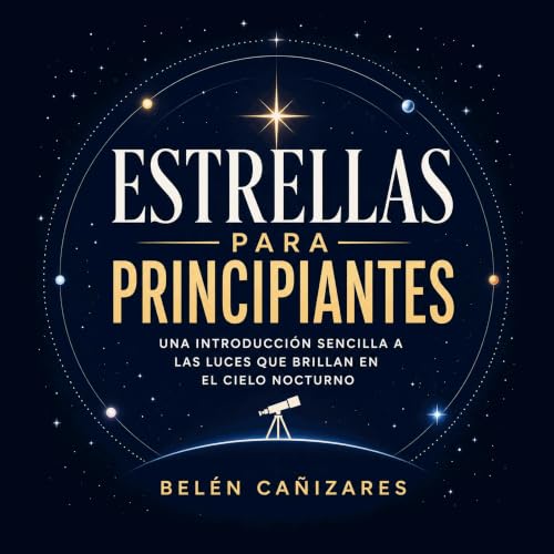 『Estrellas para principiantes: Una introducci&oacute;n sencilla a las luces que brillan en el cielo nocturno』のカバーアート