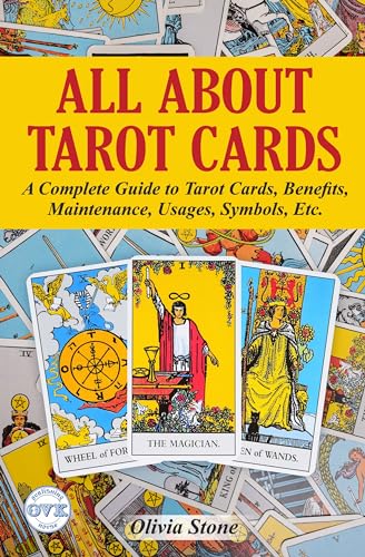 ALL ABOUT TAROT CARDS: A Complete Guide to Tarot Cards, Benefits, Maintenance, Usages, Symbols, Etc.