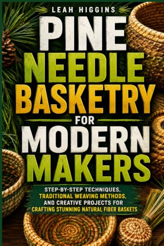 Pine Needle Basketry For Modern Makers: Step-By-Step Techniques, Traditional Weaving Methods, And Creative Projects For Crafting Stunning Natural Fiber Baskets image 2