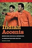 Indian Accents: Brown Voice and Racial Performance in American Television and Film (Asian American Experience)