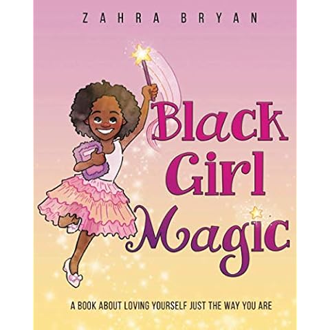 Black Girl Magic: A Book About Loving Yourself Just the Way You Are Cover