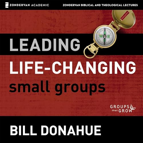 Leading Life-Changing Small Groups: Audio Lectures by Bill Donahue episode artwork