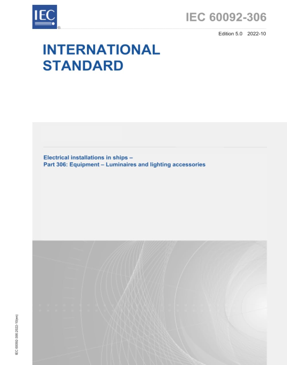 IEC 60092-306 Ed. 5.0 it:2022, Quinta Edizione: Impianti elettrici nelle navi - Parte 306: Attrezzature - Apparecchi e accessori per l'illuminazione