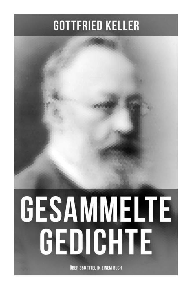 Gesammelte Gedichte (Über 350 Titel): Sonette, Aus Berlin, Jahreszeiten, Buch der Natur, Pandora, Erstes Lieben, Die Goethe-Pedanten, Von Weibern, Wanderlied, Das Leben ist doch schön!...