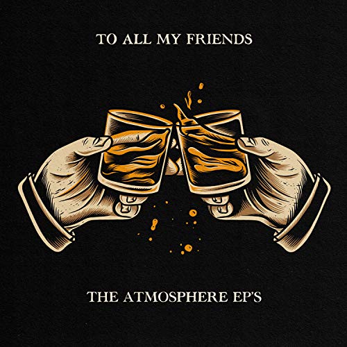 Album Art for To All My Friends, Blood Makes The Blade Holy: The Atmosphere EPs by Atmosphere