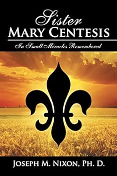 Sister Mary Centesis: In Small Miracles Remembered