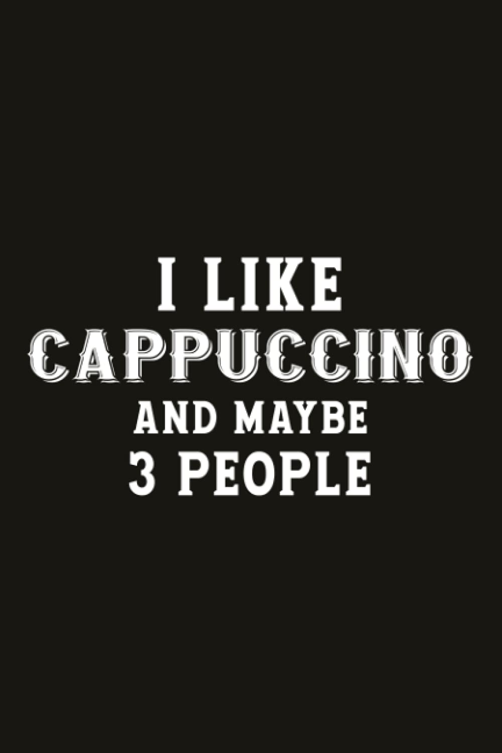 I Like Cappuccino And Maybe Like 3 People Funny Lover Gift Gratitude Journal: Guided Gratitude with 52 Inspirational quote + Self Reflection ... Mindfulness and Happiness Journal for Women)