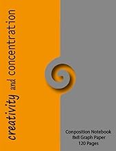 Creativity and Concentration - Composition Notebook 8x8 Graph Paper 8,5 x 11- 120 Pages: Journal - Diary - School Notes - Perfect for all Ages: Kids ... - Women and Mann. - Planning - Intention.