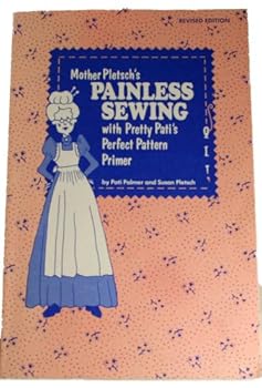Mother Pletsch's Painless Sewing with Pretty Pati's Perfect Pattern Primer