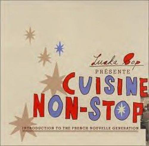 Cuisine Non-Stop : Introduction To The French Nouvelle Génération