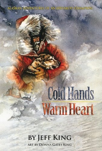 Cold Hands, Warm Heart: Alaskan Adventures of an Iditarod Champion Cold Hands, Warm Heart: Alaskan Adventures of an Iditarod Champion