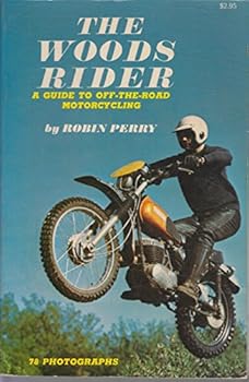 The Woods Rider: A Guide to Off-The-Road Motorcycling.