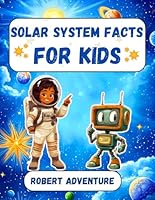 Solar System Facts for Kids: Space + Planets + Astronaut + Educational: Astronomy Book for Children Age 5+, Gift Ideas B0F26Q7B56 Book Cover
