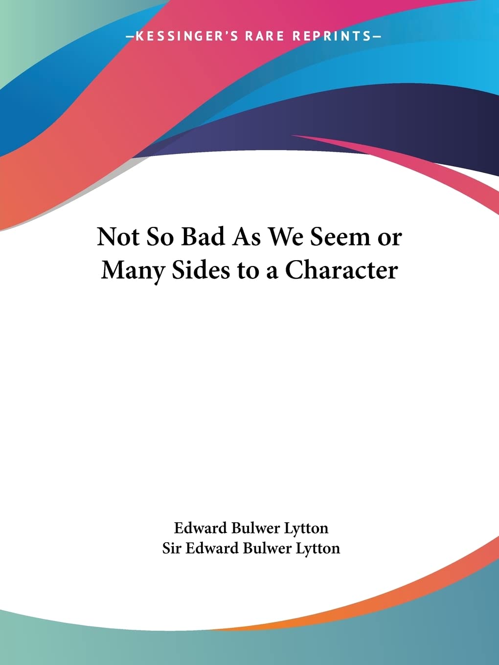 Not So Bad as We Seem or Many Sides to a Character (1851)