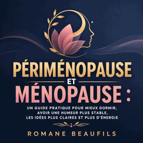 『P&eacute;rim&eacute;nopause et m&eacute;nopause : Un guide pratique pour mieux dormir, avoir une humeur plus stable, les id&