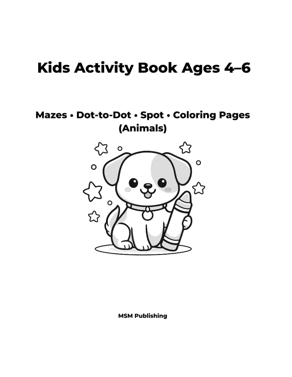 Kids Activity Book Ages 4–6: Mazes • Dot-to-Dot • Spot-the-Difference • Coloring Pages (Animals)