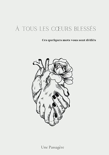 À tous les cœurs blessés: Ces quelques mots vous sont dédiés