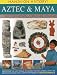 Hands-On History! Aztec & Maya: Rediscover the lost world of ancient Central America, with 450 exciting pictures and 15 step-by-step projects