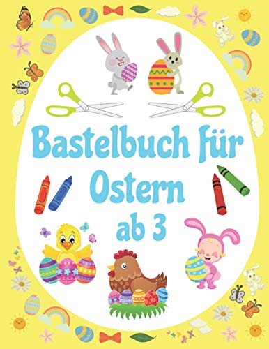 Bastelbuch für Ostern ab 3: Ausschneidebuch - Schneiden, Kleben, Malen (Malbuch, Band 3)