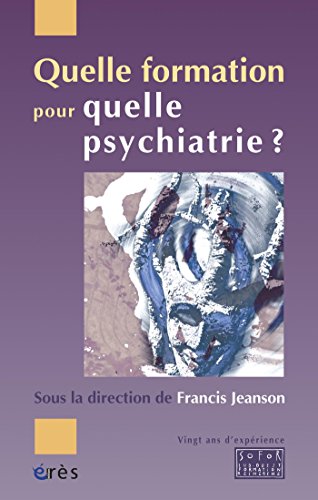 Télécharger Quelle formation pour quelle psychiatrie ?: Vingt ans d'expérience de la Sofor Francais PDF