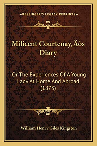 Milicent Courtenay's Diary: Or The Experiences Of A Young Lady At Home And Abroad (1873)
