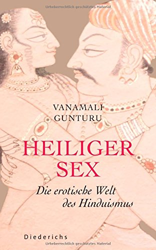Heiliger Sex: Die erotische Welt des Hinduismus Heiliger Sex: Die erotische Welt des Hinduismus