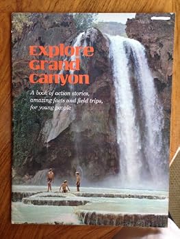 Explore Grand Canyon;: A book of action stories, amazing facts, and field trips for young people