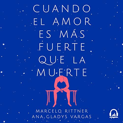 Audiobook: Cuando el amor es m&amp;aacute;s fuerte que la muerte [When Love Is Stronger Than Death] by Marcelo Rittner, Ana Gladys Vargas