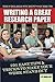 The College Students Guide to Writing a Great Research Paper 101 Tips and Tricks to Make Your Work Stand Out: 101 Easy Tips & Tricks to Make Your Work Stand Out