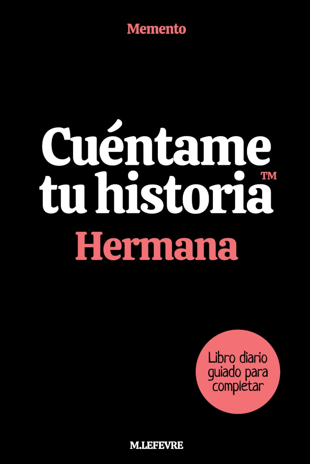 CUÉNTAME TU HISTORIA, HERMANA: El libro diario para completar