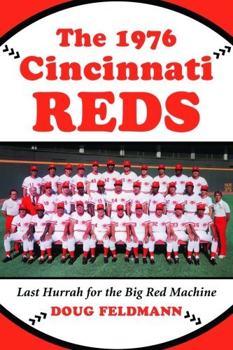 The 1976 Cincinnati Reds: Last Hurrah for the Big Red Machine