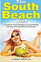 The South Beach Diet: A Guide for Faster Weight Loss and Healthy Lifestyle with Easy Meal Plan Recipes 1508599858 Book Cover
